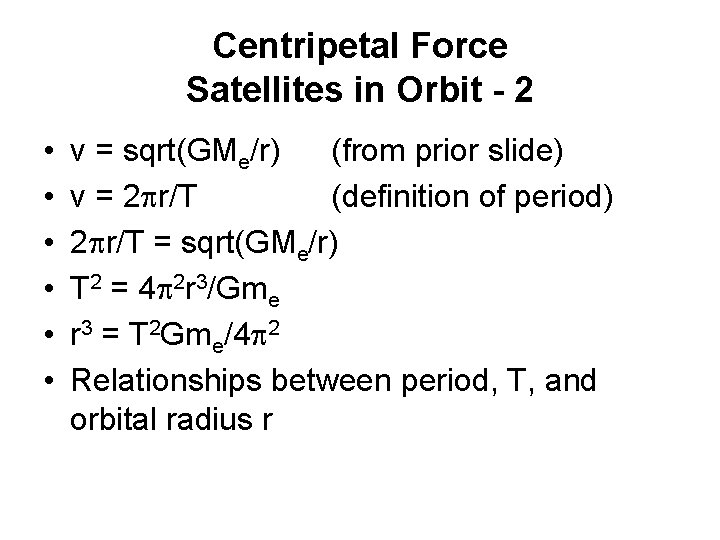 Centripetal Force Satellites in Orbit - 2 • • • v = sqrt(GMe/r) (from