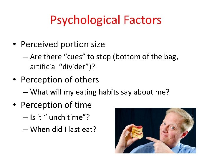 Psychological Factors • Perceived portion size – Are there “cues” to stop (bottom of