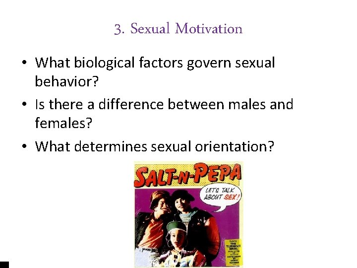 3. Sexual Motivation • What biological factors govern sexual behavior? • Is there a