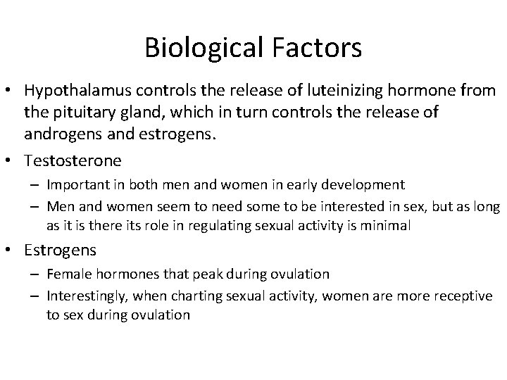 Biological Factors • Hypothalamus controls the release of luteinizing hormone from the pituitary gland,