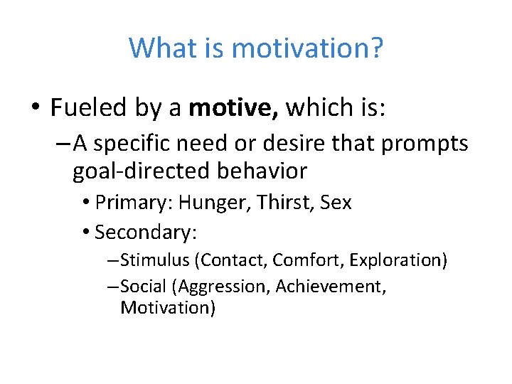 What is motivation? • Fueled by a motive, which is: – A specific need