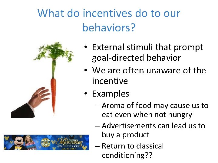 What do incentives do to our behaviors? • External stimuli that prompt goal-directed behavior