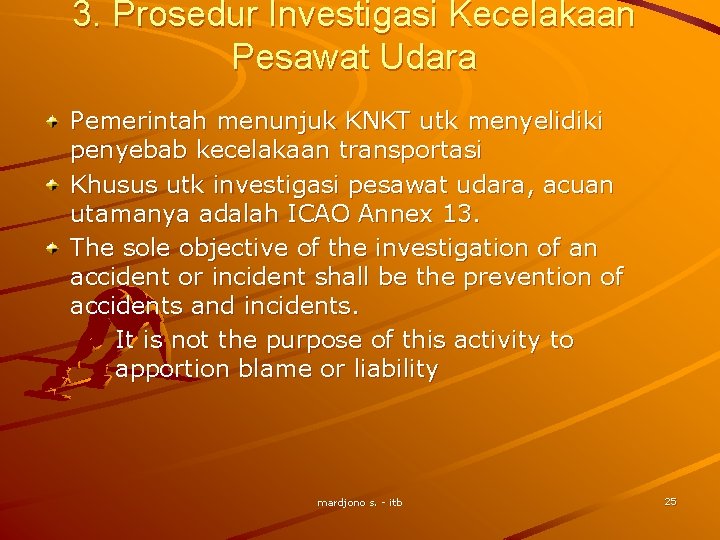 3. Prosedur Investigasi Kecelakaan Pesawat Udara Pemerintah menunjuk KNKT utk menyelidiki penyebab kecelakaan transportasi