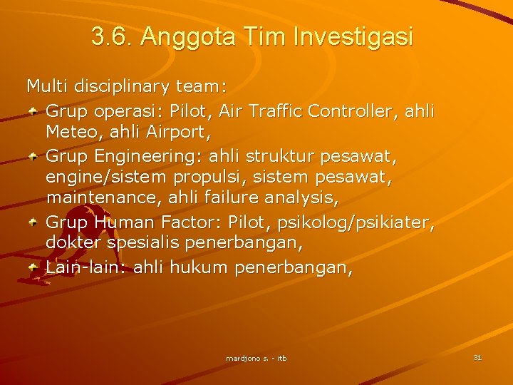 3. 6. Anggota Tim Investigasi Multi disciplinary team: Grup operasi: Pilot, Air Traffic Controller,