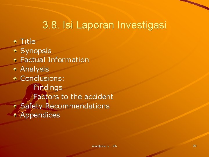 3. 8. Isi Laporan Investigasi Title Synopsis Factual Information Analysis Conclusions: Findings Factors to