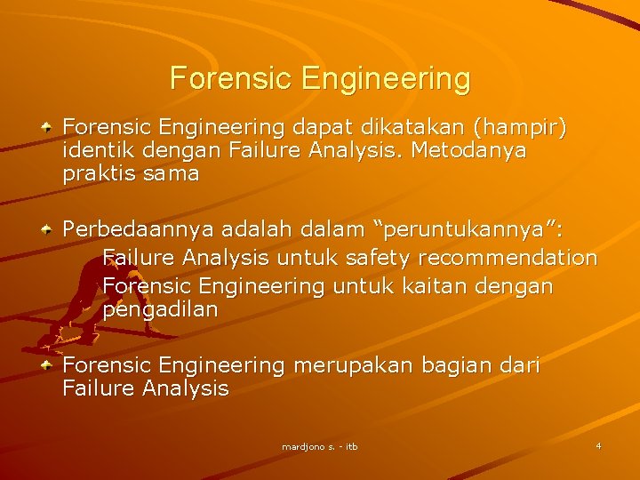 Forensic Engineering dapat dikatakan (hampir) identik dengan Failure Analysis. Metodanya praktis sama Perbedaannya adalah