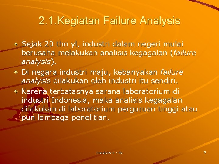 2. 1. Kegiatan Failure Analysis Sejak 20 thn yl, industri dalam negeri mulai berusaha