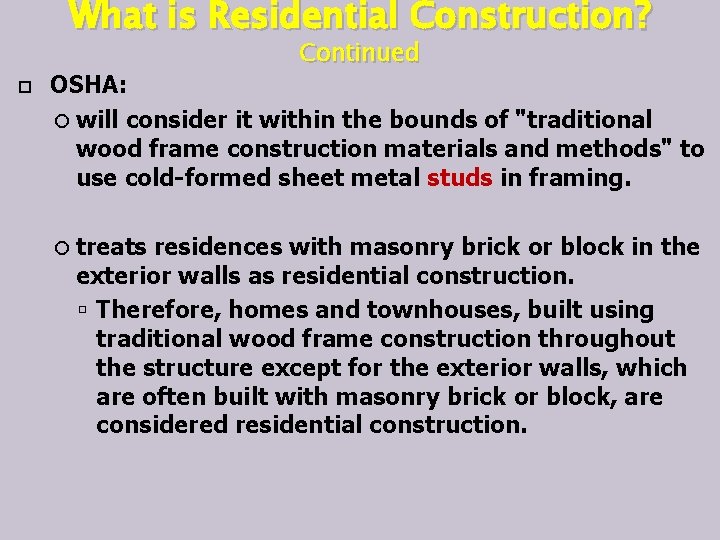 What is Residential Construction? Continued OSHA: will consider it within the bounds of "traditional