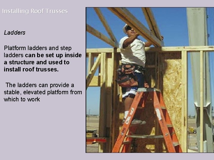 Installing Roof Trusses Ladders Platform ladders and step ladders can be set up inside