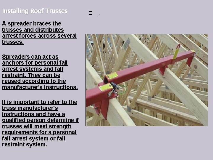 Installing Roof Trusses A spreader braces the trusses and distributes arrest forces across several