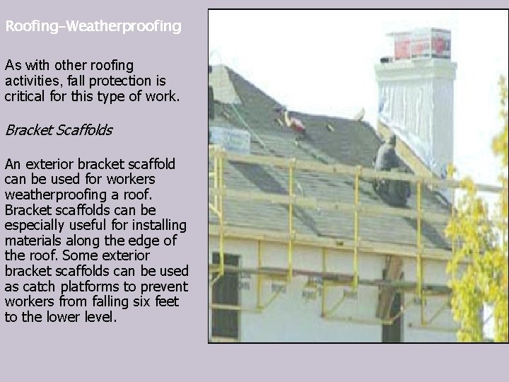 Roofing-Weatherproofing As with other roofing activities, fall protection is critical for this type of