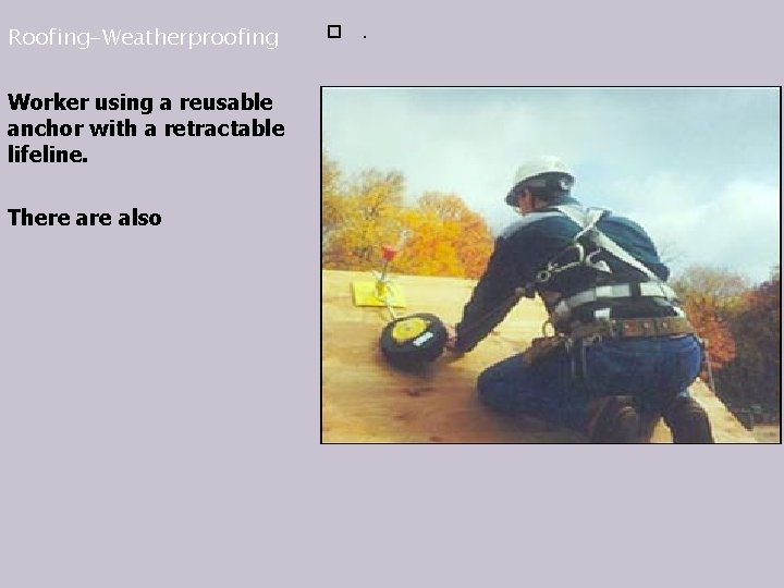 Roofing-Weatherproofing Worker using a reusable anchor with a retractable lifeline. There also . 