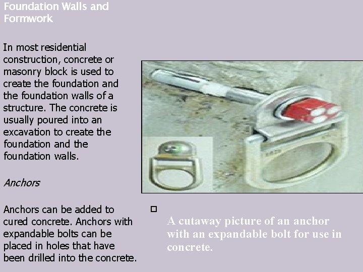 Foundation Walls and Formwork In most residential construction, concrete or masonry block is used