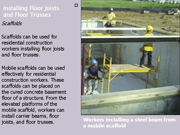 Installing Floor Joists and Floor Trusses . Scaffolds can be used for residential construction