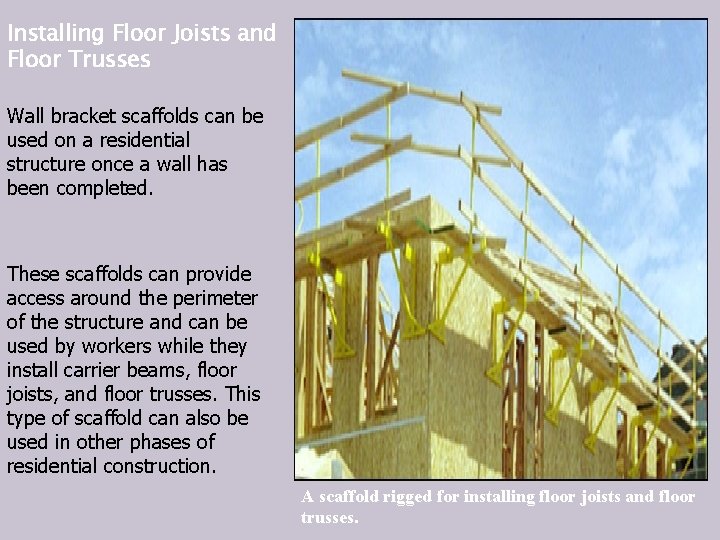 Installing Floor Joists and Floor Trusses . Wall bracket scaffolds can be used on