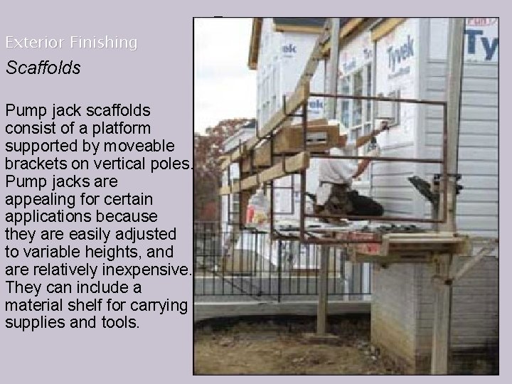  Exterior Finishing Scaffolds Pump jack scaffolds consist of a platform supported by moveable