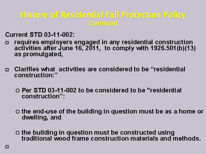 History of Residential Fall Protection Policy Continued Current STD 03 -11 -002: requires employers