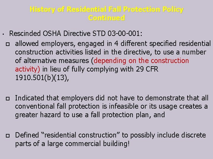 History of Residential Fall Protection Policy Continued • Rescinded OSHA Directive STD 03 -00