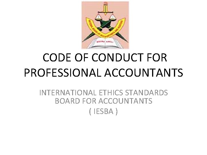 CODE OF CONDUCT FOR PROFESSIONAL ACCOUNTANTS INTERNATIONAL ETHICS STANDARDS BOARD FOR ACCOUNTANTS ( IESBA