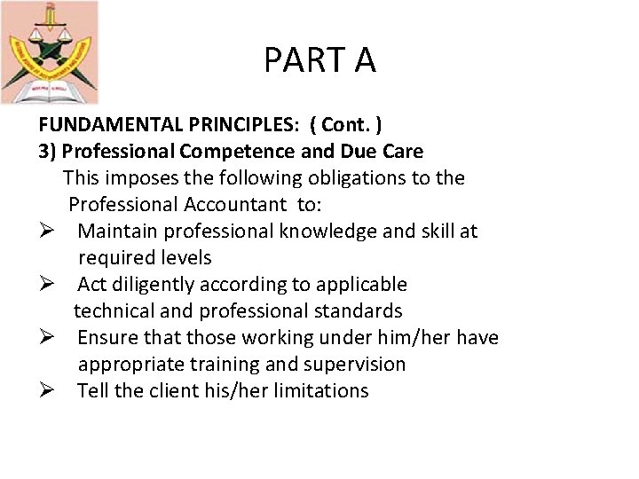 PART A FUNDAMENTAL PRINCIPLES: ( Cont. ) 3) Professional Competence and Due Care This
