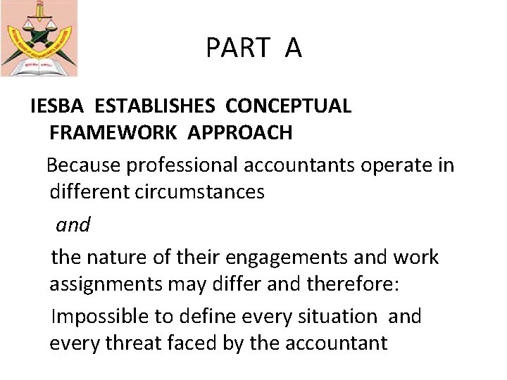 PART A IESBA ESTABLISHES CONCEPTUAL FRAMEWORK APPROACH Because professional accountants operate in different circumstances