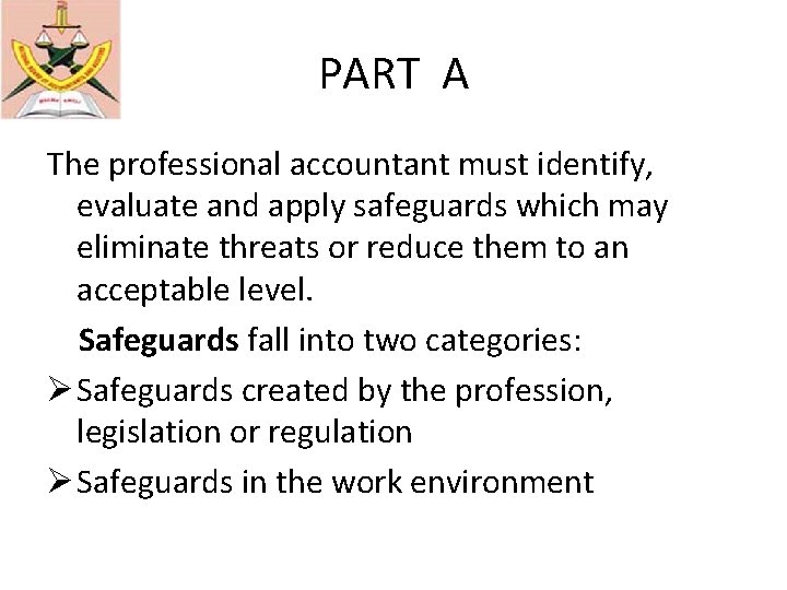 PART A The professional accountant must identify, evaluate and apply safeguards which may eliminate