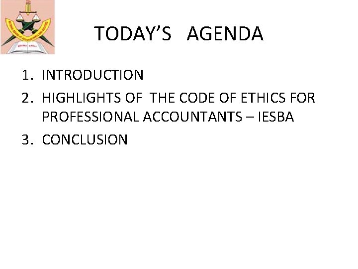TODAY’S AGENDA 1. INTRODUCTION 2. HIGHLIGHTS OF THE CODE OF ETHICS FOR PROFESSIONAL ACCOUNTANTS