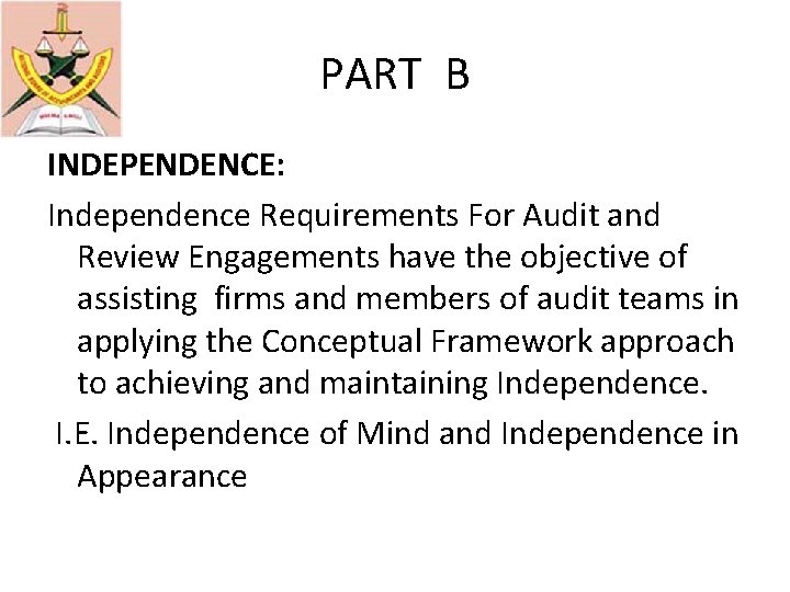 PART B INDEPENDENCE: Independence Requirements For Audit and Review Engagements have the objective of