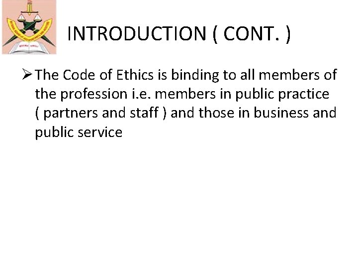 INTRODUCTION ( CONT. ) Ø The Code of Ethics is binding to all members