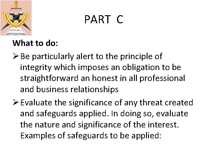 PART C What to do: Ø Be particularly alert to the principle of integrity