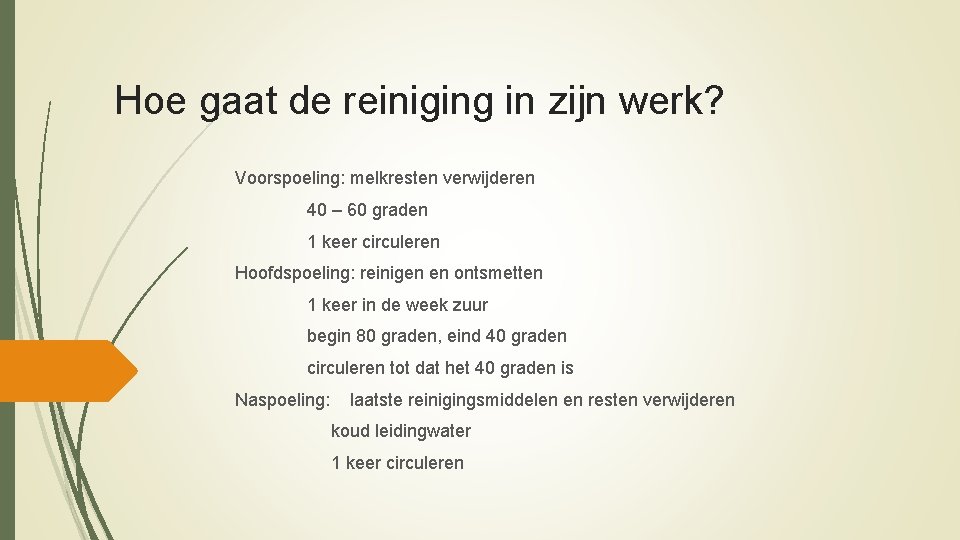 Hoe gaat de reiniging in zijn werk? Voorspoeling: melkresten verwijderen 40 – 60 graden