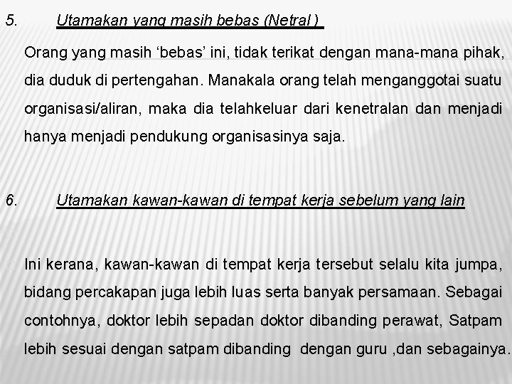 5. Utamakan yang masih bebas (Netral ) Orang yang masih ‘bebas’ ini, tidak terikat 5. Utamakan yang masih bebas (Netral ) Orang yang masih ‘bebas’ ini, tidak terikat