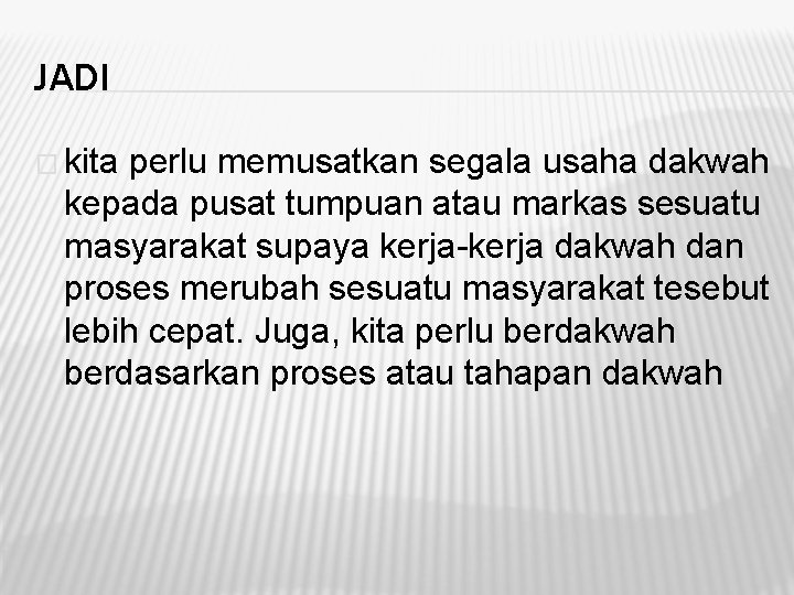 JADI � kita perlu memusatkan segala usaha dakwah kepada pusat tumpuan atau markas sesuatu JADI � kita perlu memusatkan segala usaha dakwah kepada pusat tumpuan atau markas sesuatu