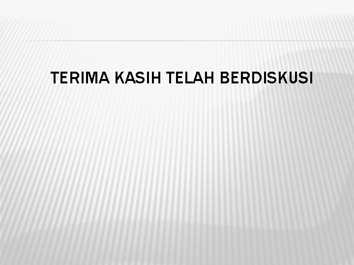 TERIMA KASIH TELAH BERDISKUSI TERIMA KASIH TELAH BERDISKUSI