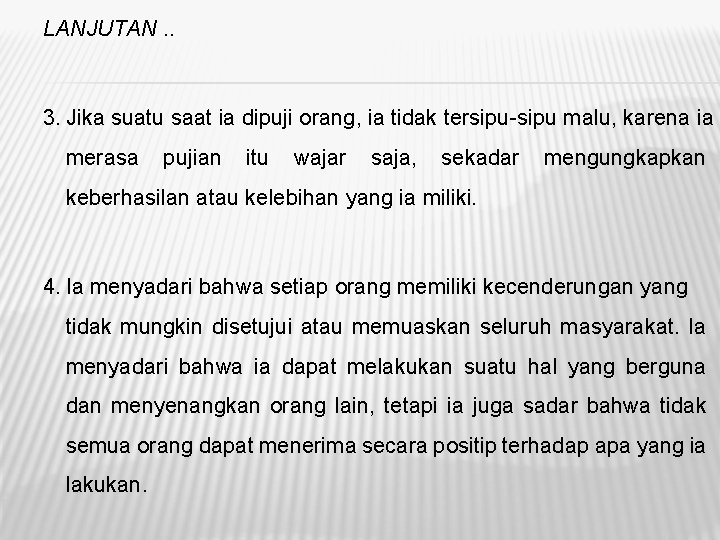 LANJUTAN. . 3. Jika suatu saat ia dipuji orang, ia tidak tersipu-sipu malu, karena LANJUTAN. . 3. Jika suatu saat ia dipuji orang, ia tidak tersipu-sipu malu, karena