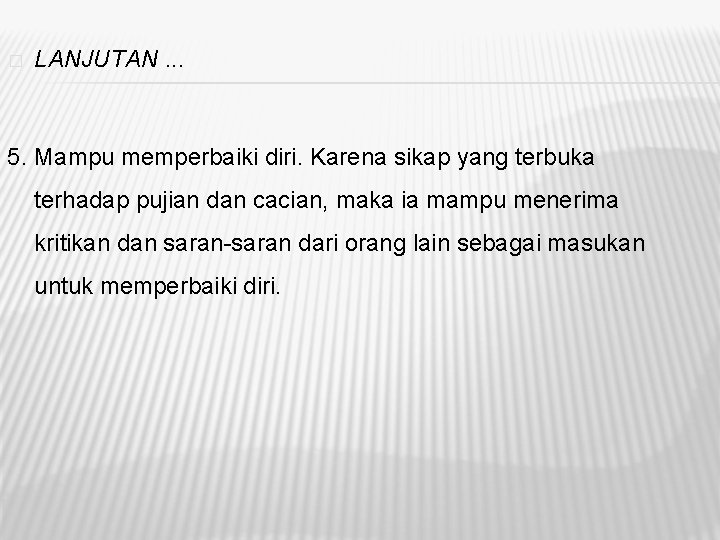 � LANJUTAN. . . 5. Mampu memperbaiki diri. Karena sikap yang terbuka terhadap pujian � LANJUTAN. . . 5. Mampu memperbaiki diri. Karena sikap yang terbuka terhadap pujian