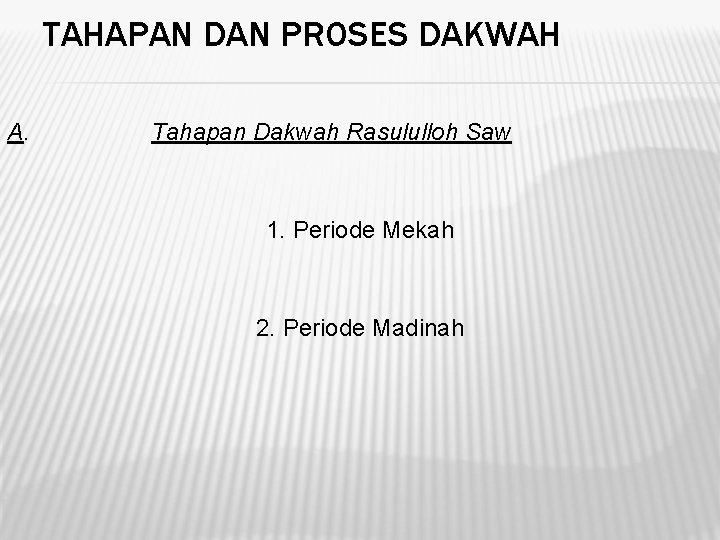 TAHAPAN DAN PROSES DAKWAH A. Tahapan Dakwah Rasululloh Saw 1. Periode Mekah 2. Periode TAHAPAN DAN PROSES DAKWAH A. Tahapan Dakwah Rasululloh Saw 1. Periode Mekah 2. Periode