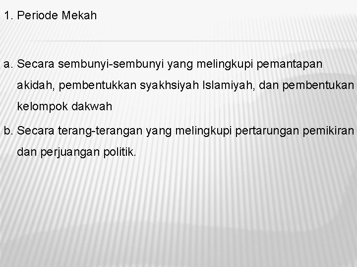 1. Periode Mekah a. Secara sembunyi-sembunyi yang melingkupi pemantapan akidah, pembentukkan syakhsiyah Islamiyah, dan 1. Periode Mekah a. Secara sembunyi-sembunyi yang melingkupi pemantapan akidah, pembentukkan syakhsiyah Islamiyah, dan
