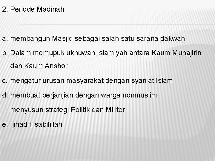 2. Periode Madinah a. membangun Masjid sebagai salah satu sarana dakwah b. Dalam memupuk 2. Periode Madinah a. membangun Masjid sebagai salah satu sarana dakwah b. Dalam memupuk