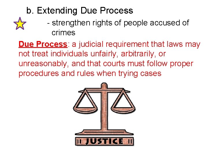  b. Extending Due Process - strengthen rights of people accused of crimes Due