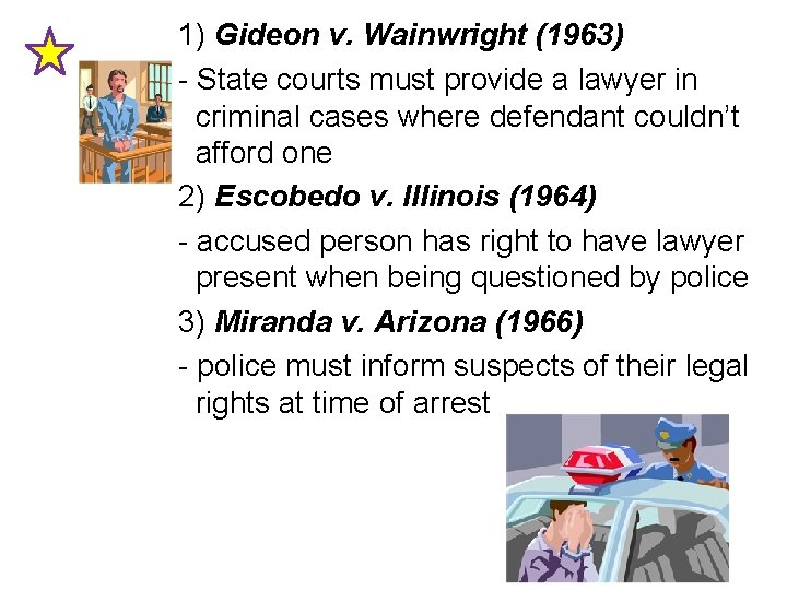  1) Gideon v. Wainwright (1963) - State courts must provide a lawyer in