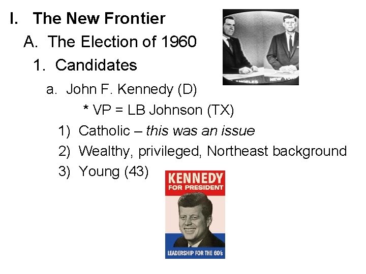 I. The New Frontier A. The Election of 1960 1. Candidates a. John F.