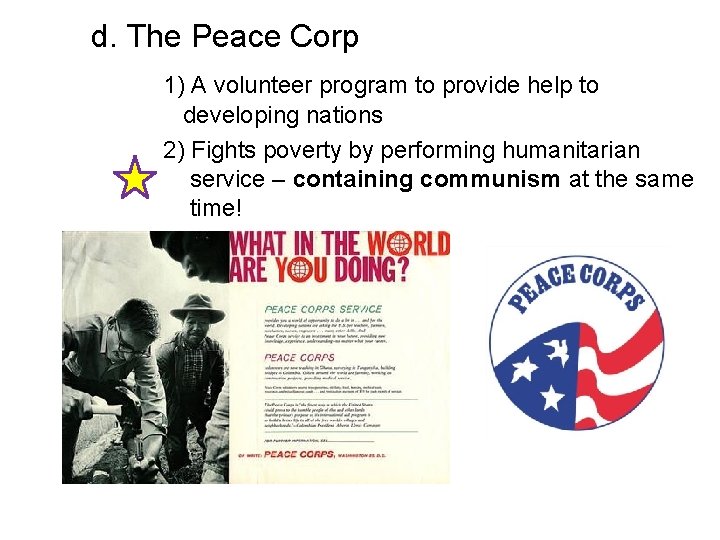 d. The Peace Corp 1) A volunteer program to provide help to developing nations