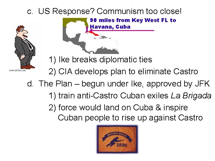 c. US Response? Communism too close! 90 miles from Key West FL to Havana,