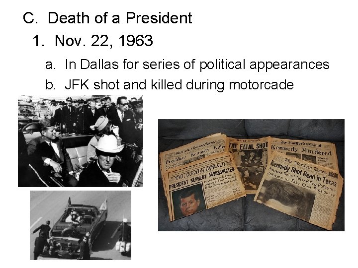  C. Death of a President 1. Nov. 22, 1963 a. In Dallas for