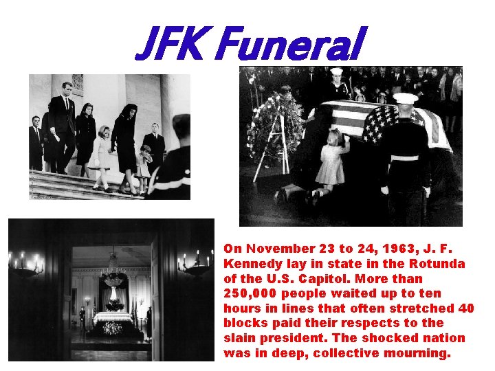 JFK Funeral On November 23 to 24, 1963, J. F. Kennedy lay in state