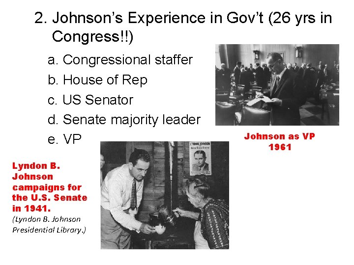 2. Johnson’s Experience in Gov’t (26 yrs in Congress!!) a. Congressional staffer b. House