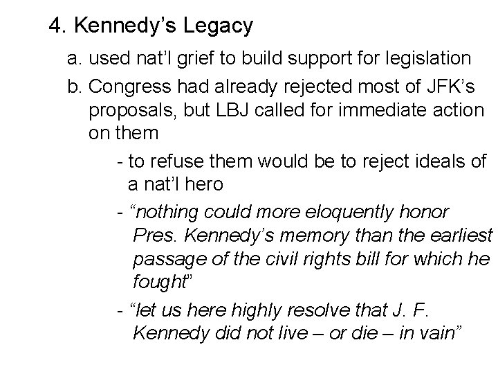 4. Kennedy’s Legacy a. used nat’l grief to build support for legislation b. Congress