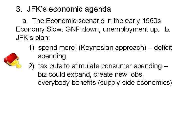  3. JFK’s economic agenda a. The Economic scenario in the early 1960 s: