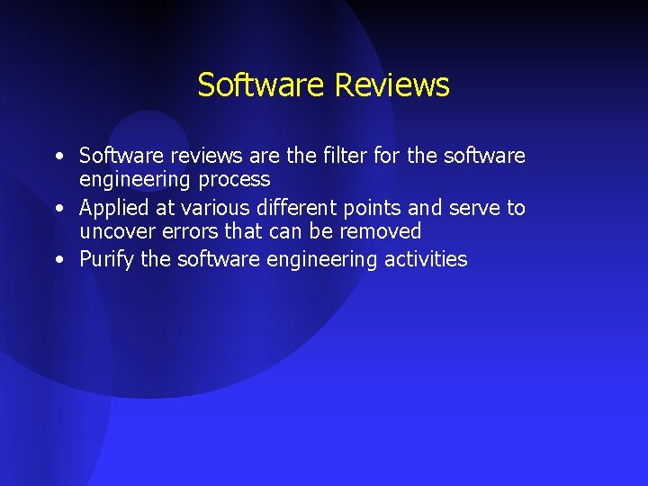Software Reviews • Software reviews are the filter for the software engineering process •